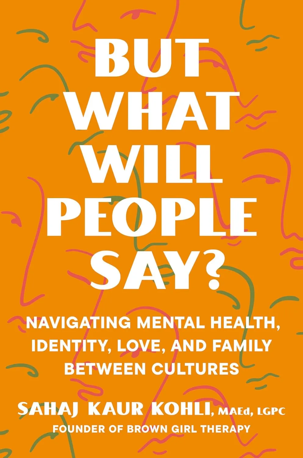 But What Will People Say? // Navigating Mental Health, Identity, Love, and Family Between Cultures